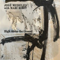 Medeles,José With Marc Ribot - High Above The Ground (Black & White Splatter Vinyl) (Vinyl) (US Import)