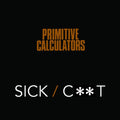 Primitive Calculators - Sick/Cunt (Vinyl Single) (US Import)