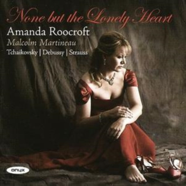 Amanda Roocroft - None But The Lonely Heart - Songs By Tchaikovsky Debussy & Strauss (CD)
