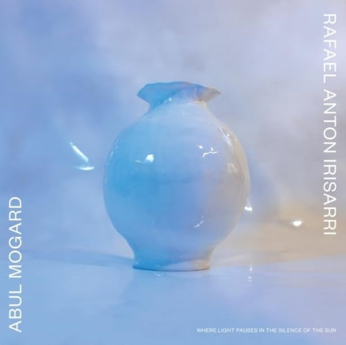 Abul & Rafael Anton Irisarri Mogard - Where Light Pauses In The Silence Of The Sun (Vinyl) (US Import)