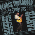 George Thorogood & The Destroyers - Baddest Show On Earth: Greatest Hits Live (CD)
