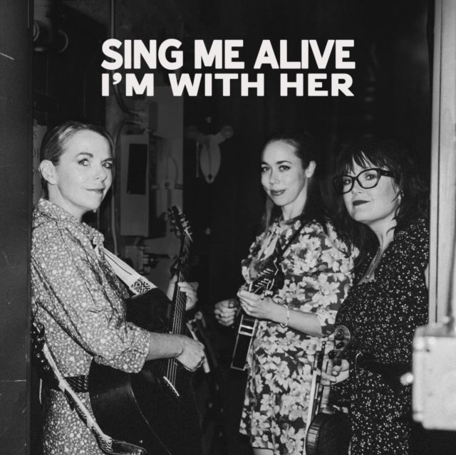 I'm With Her - Sing Me Alive (CD) (US Import)