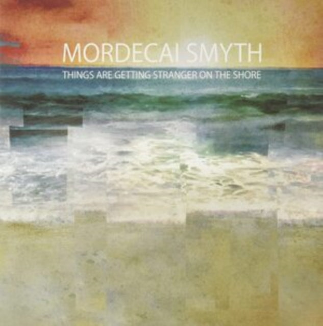 Mordecai Smyth - Things Are Getting Stranger On The Shore (Vinyl) (US Import)