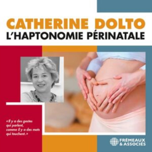 L’Haptonomie Périnatale - Catherine Dolto (CD)