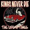 Kings Never Die - Life & Times (CD)