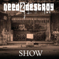 NEED2DESTROY - Show (CD)