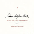 Francesco Galligioni - JS Bach: A Violoncello Senza Basso - Chapter I (CD)