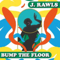 J. Rawls - Bump The Floor (Vinyl) (US Import)