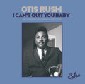 Otis Rush - I Can't Quit You Baby - The Complete Cobra Sessions 1956-1958 (CD)