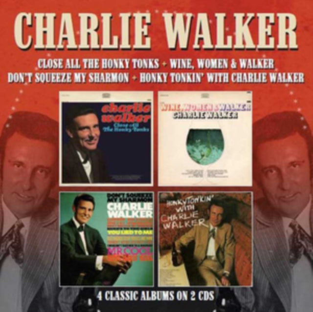 Charlie Walker - Close All Honky Tonks; Wine, Women & Walker; Don't Squeeze My Sharmon; Honky Tonkin (CD)