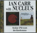 Ian Carr & Nucleus - Solar Plexus / Belladonna (CD)