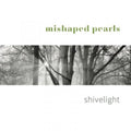 Mishaped Pearls - Shivelight (CD)