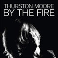 Thurston Moore - By The Fire (CD)