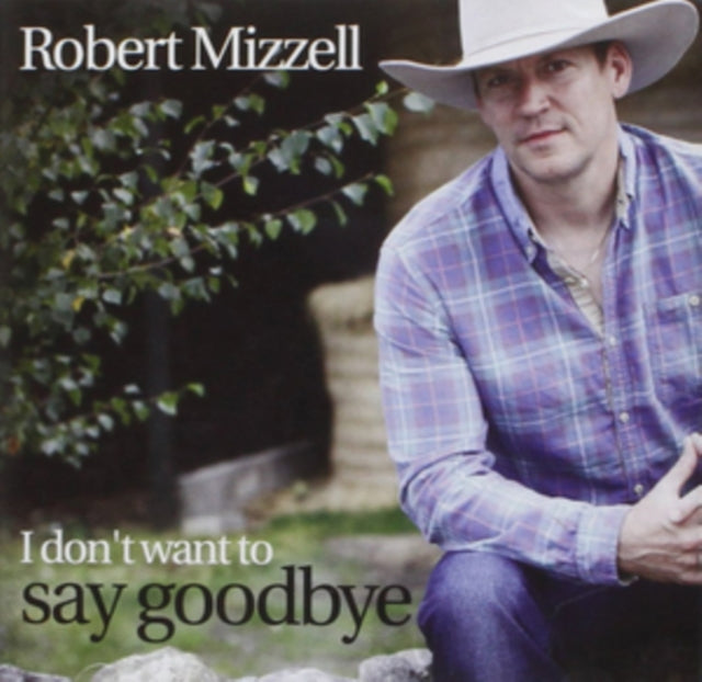 Robert Mizzell - I Don't Want To Say Goodbye (CD)