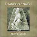 Cyanide Scenario - Born To Die (Vinyl) (US Import)