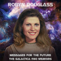 Robyn Douglass - Messages For The Future: The Galactica 1980 Memoirs (CD)