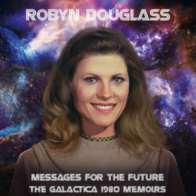 Robyn Douglass - Messages For The Future: The Galactica 1980 Memoirs (CD)