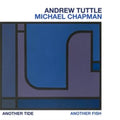 Andrew Tuttle; Michael Chapman - Another Tide, Another Fish (2CD) (CD)