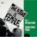 Sarah Cahill - Future Is Female, VOL.1 In Nature (CD)