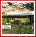 Elision Ensemble - Liza Lim/Aaron Cassidy: The Wreck Of Former Boundaries (CD)