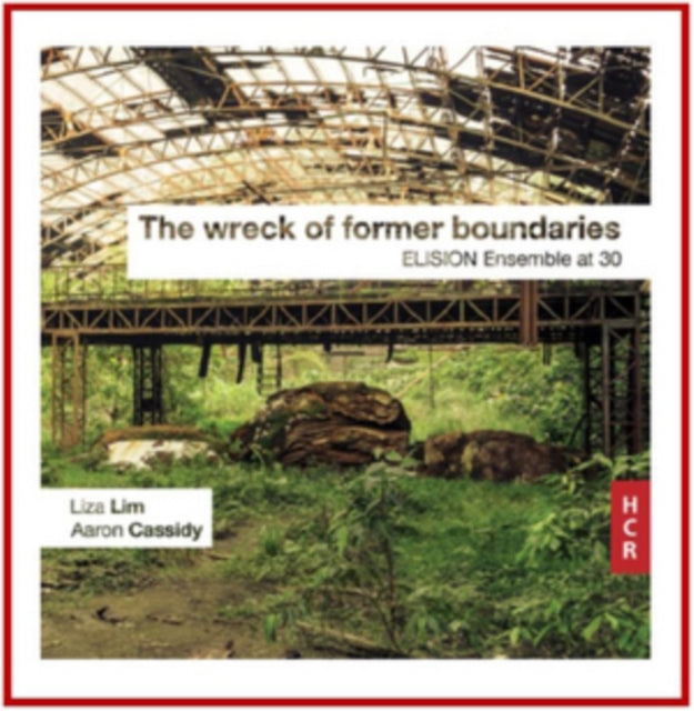 Elision Ensemble - Liza Lim/Aaron Cassidy: The Wreck Of Former Boundaries (CD)