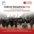 Poznan Chamber Choir; The Poznan Nightingales Boys And Men’s Choir Of The Poznan Philharmonic - Symfonia Wielkopolska 1918 - Songs Of The Wielpolska Uprising (CD)
