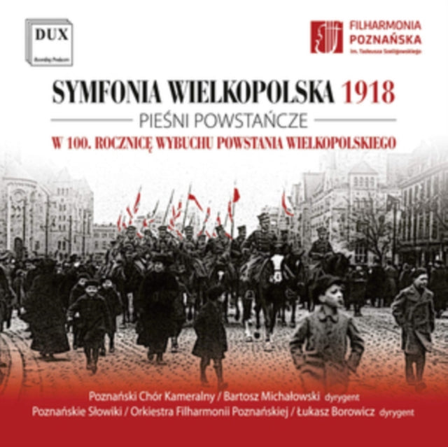 Poznan Chamber Choir; The Poznan Nightingales Boys And Men’s Choir Of The Poznan Philharmonic - Symfonia Wielkopolska 1918 - Songs Of The Wielpolska Uprising (CD)