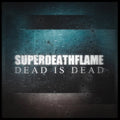 Superdeathflame - Dead Is Dead (LTD) (CD)