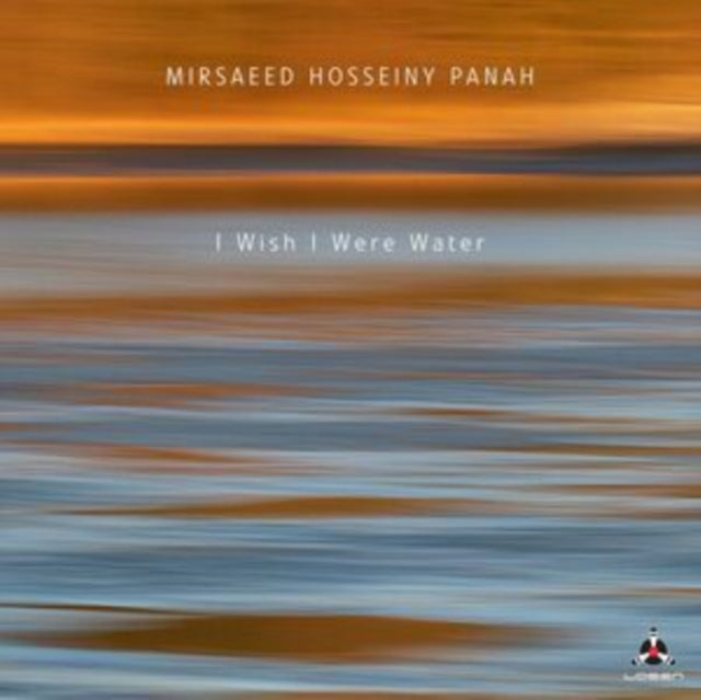 Mirsaeed Hosseiny Panah - I Wish I Were Water (CD)
