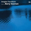 Various Artists - Imagine Two Rivers: The Music Of Barry Seaman (CD)