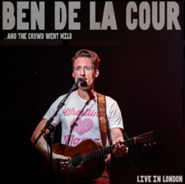 Ben De La Cour - And The Crowd Went Mild - Live In London (CD)