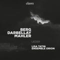 Lisa Tatin & Ensemble Orion - Berg Darbellay Mahler - Lieder (CD)