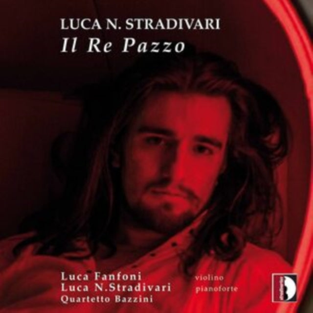 Luca Natali Stradivari; Luca Fanfoni; Quartetto Bazzini - Il Re Pazzo (CD)