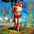 Coil VS Elph - Born Again Pagans (30th Anniversary) (2CD) (CD)