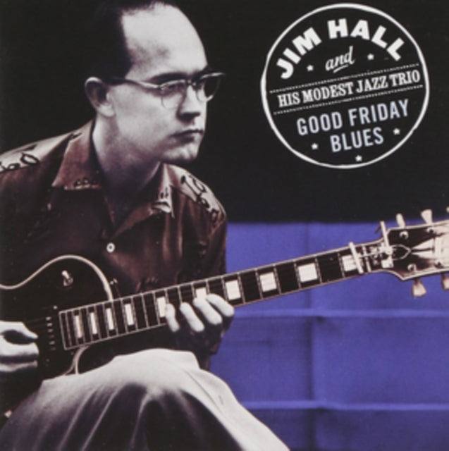 Jim Hall & His Modest Jazz Trio - Good Friday Blues (CD)