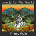 Emma Swift - Blonde On The Tracks (CD)