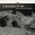Three Seconds Of Air - We Are Dust Under The Dying Sun (CD)