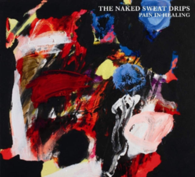 Naked Sweat Drips - Pain In Healing (CD)