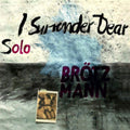 Peter Brotzmann - Solo - I Surrender Dear (CD)