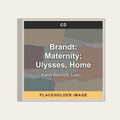 Karol Bennett; Liam Bonner; Del Sol String Quartet; River Oaks Chamber Orchestra - Brandt: Maternity; Ulysses, Home (CD) (US Import) - placeholder image