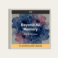 Naoki Morioka - Beyond All Memory (CD) (US Import) - placeholder image