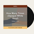 Esther Rose - How Many Times (Opaque White Vinyl) (Vinyl) (US Import) - placeholder image