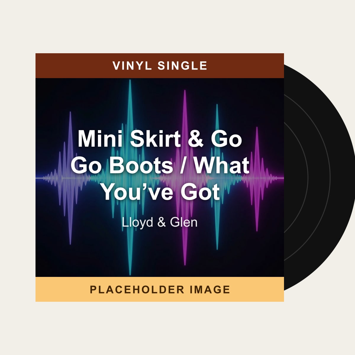 Lloyd & Glen - Mini Skirt & Go Go Boots / What You’ve Got (Vinyl Single) (US Import) - placeholder image